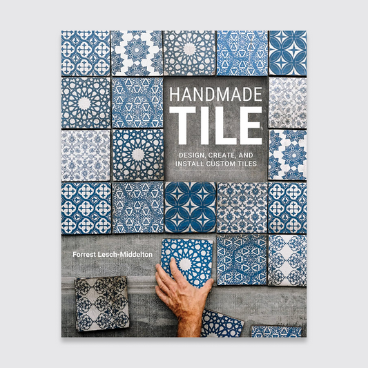Handmade Tile: Design, Create, and Install Custom Tiles