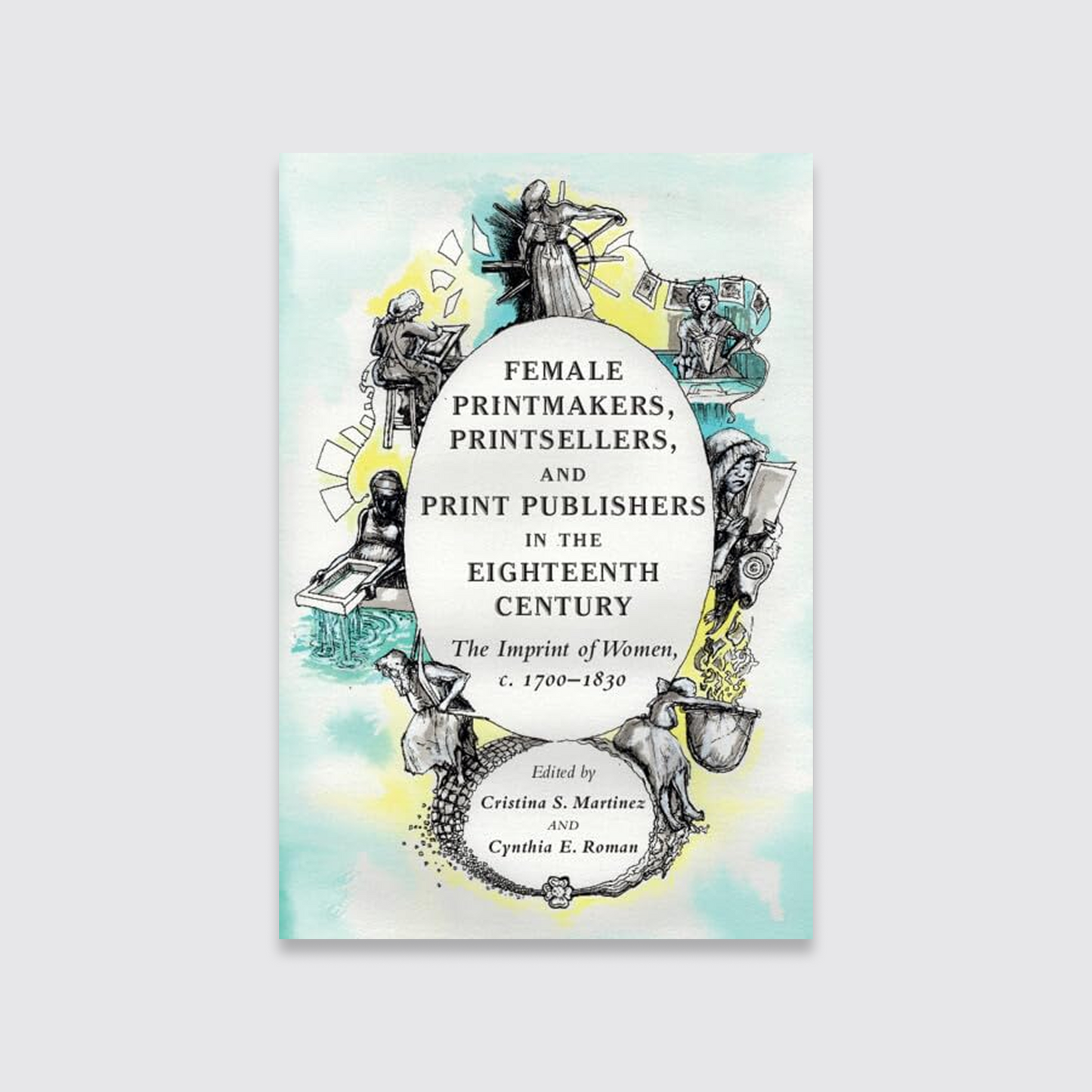 Female Printmakers, Printsellers, and Print Publishers in the Eighteenth Century: The Imprint of Women, c. 1700–1830