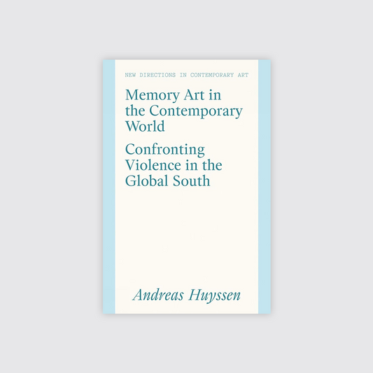 Memory Art in the Contemporary World: Confronting Violence in the Global South