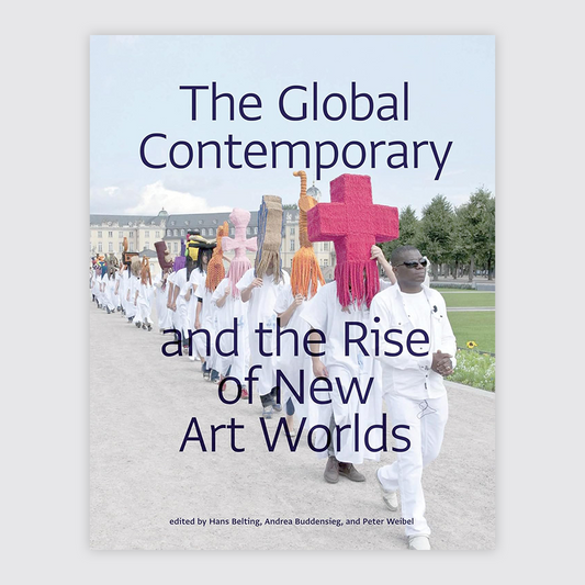 The Global Contemporary and the Rise of New Art Worlds