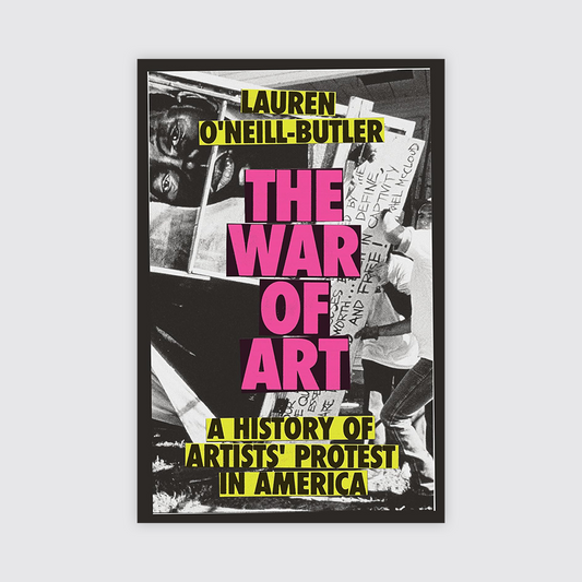 The War of Art: A History of Artists' Protest In America